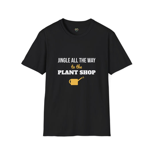 Jingle All the Way to the Plant Shop Shirt, Plant Lover Christmas Gift, Gardener Holiday Tee, Plant Mom Xmas T-Shirt